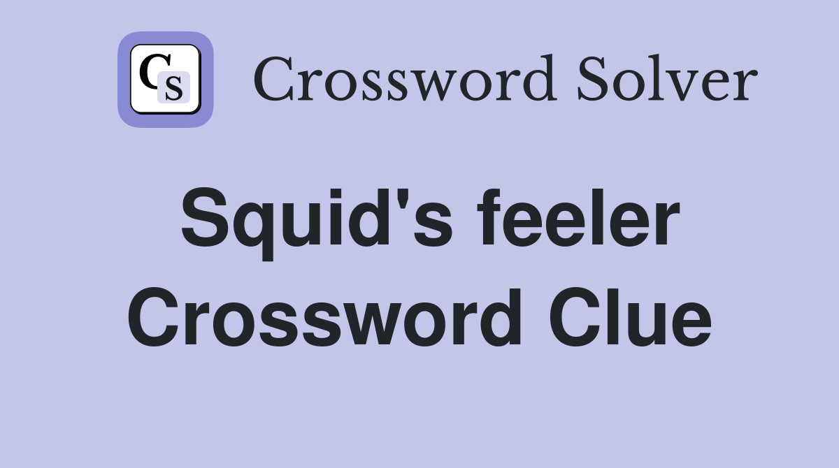 Squid's feeler Crossword Clue