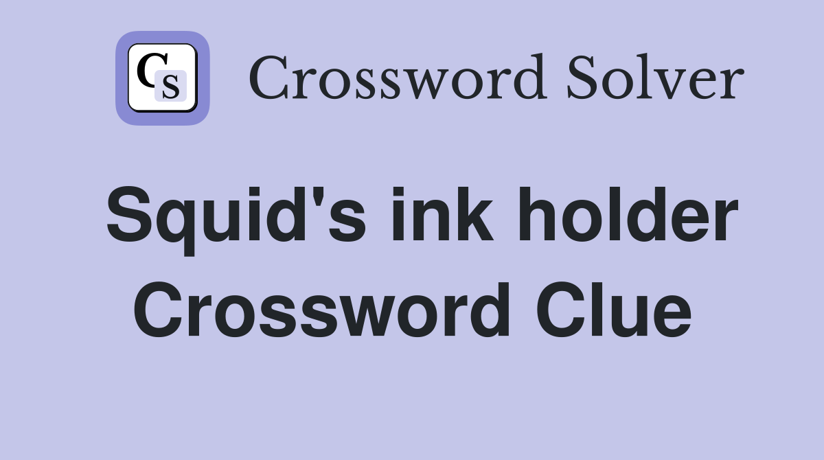 Squid's ink holder Crossword Clue