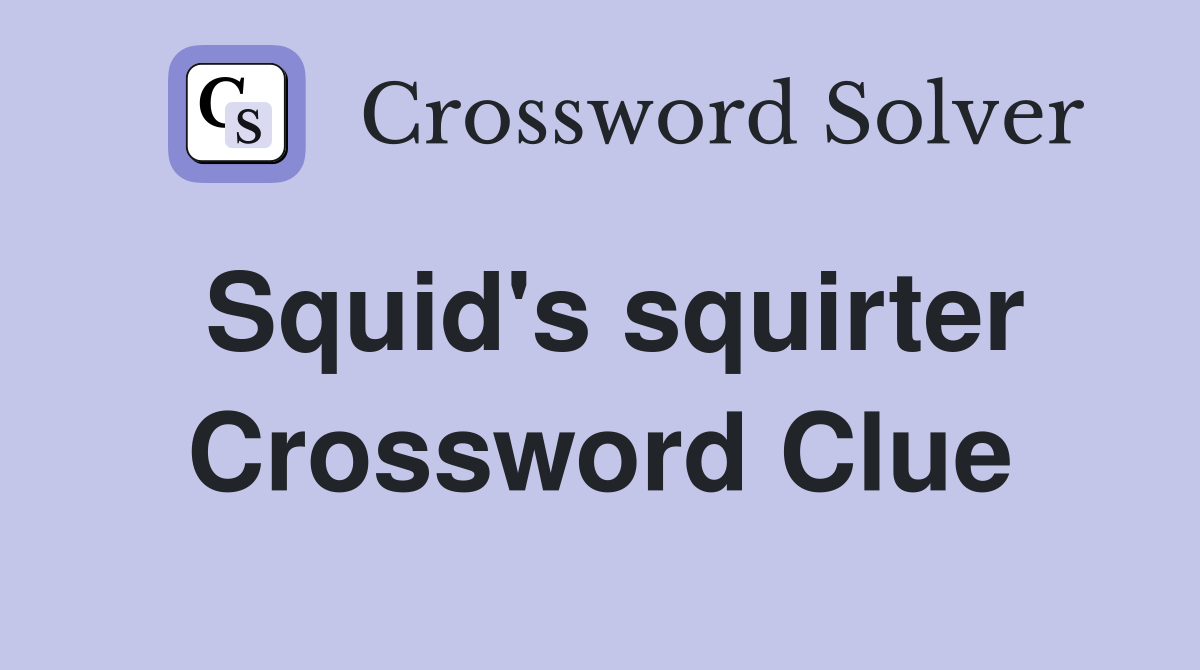 Squid's squirter Crossword Clue