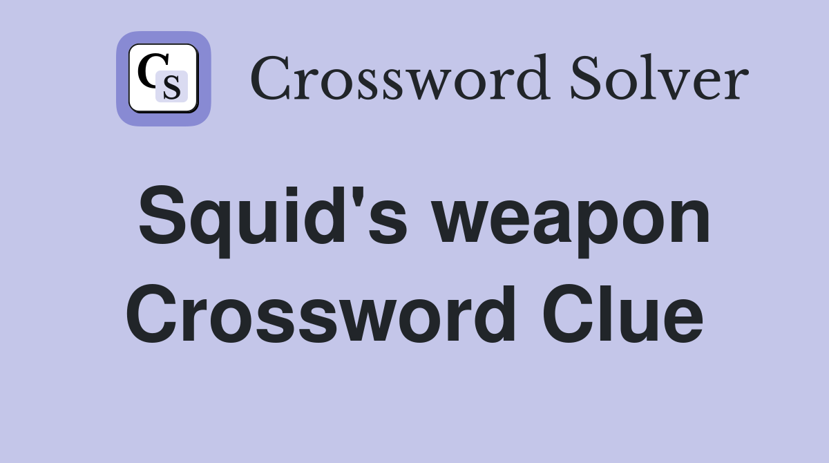Squid's weapon Crossword Clue