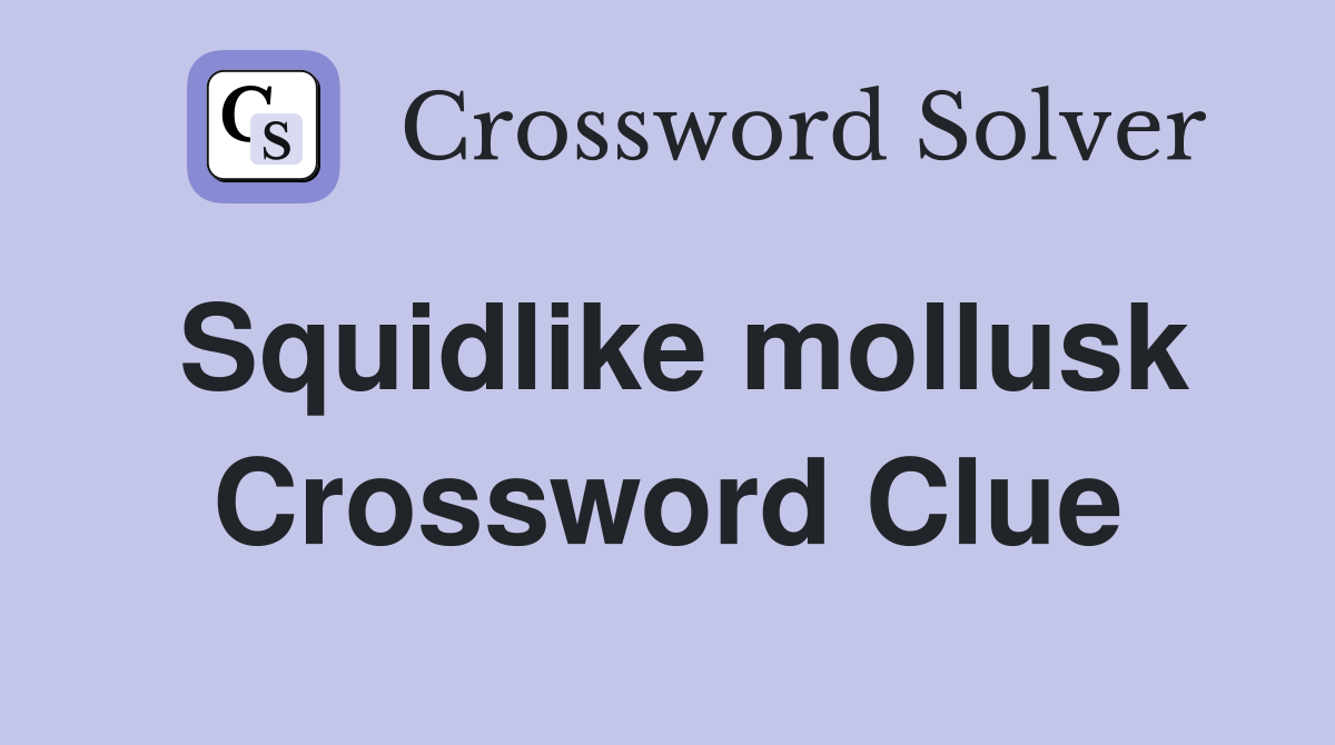 Squidlike mollusk Crossword Clue