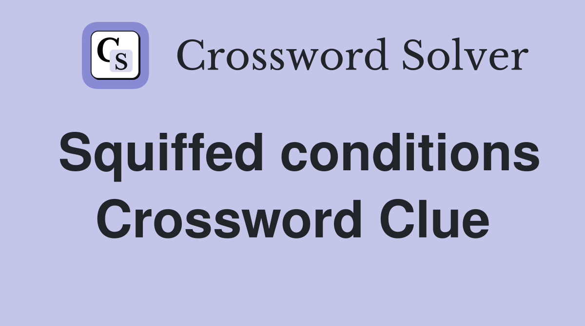 Squiffed conditions Crossword Clue