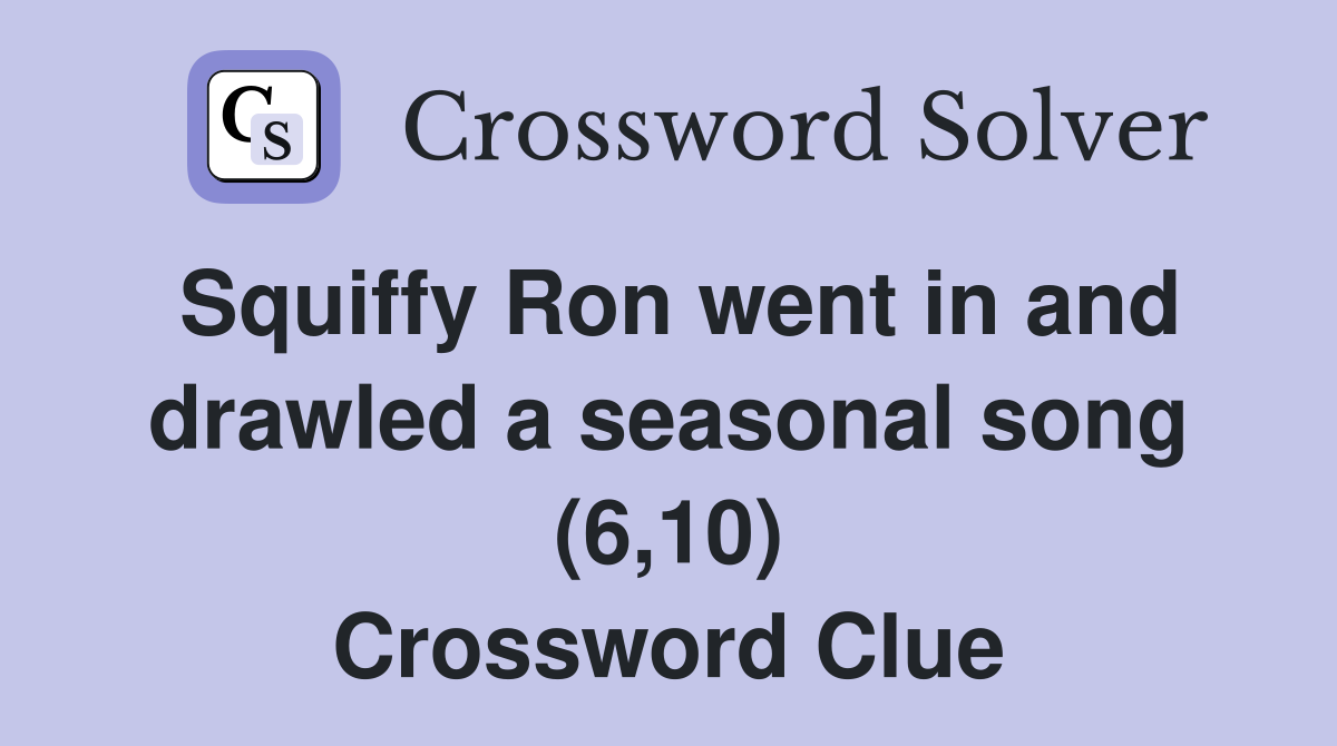 Squiffy Ron went in and drawled a seasonal song (6,10) Crossword Clue