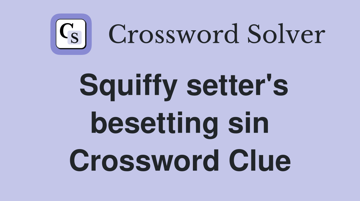 Squiffy setter's besetting sin Crossword Clue