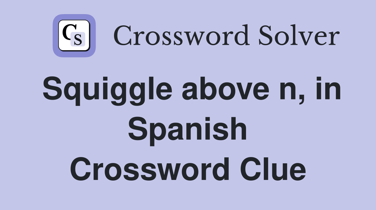 Squiggle above n, in Spanish Crossword Clue