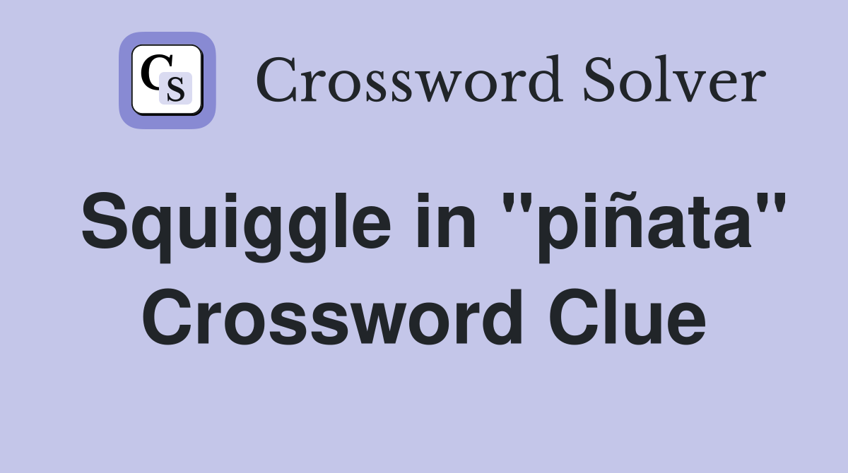 Squiggle in "piñata" Crossword Clue