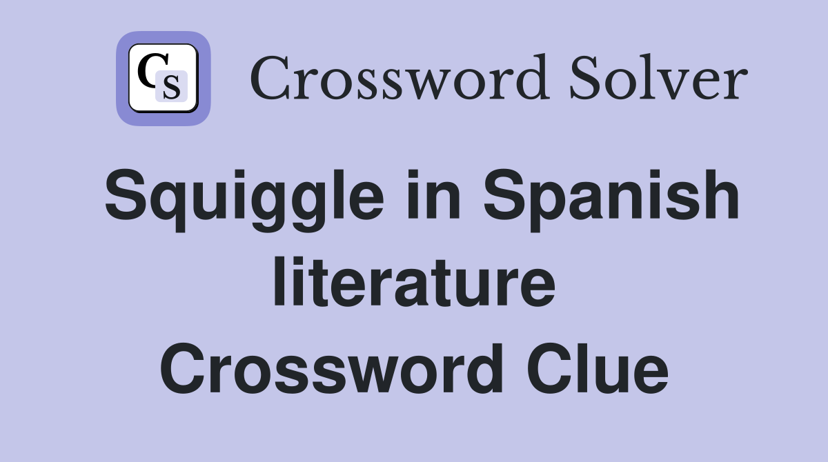 Squiggle in Spanish literature Crossword Clue