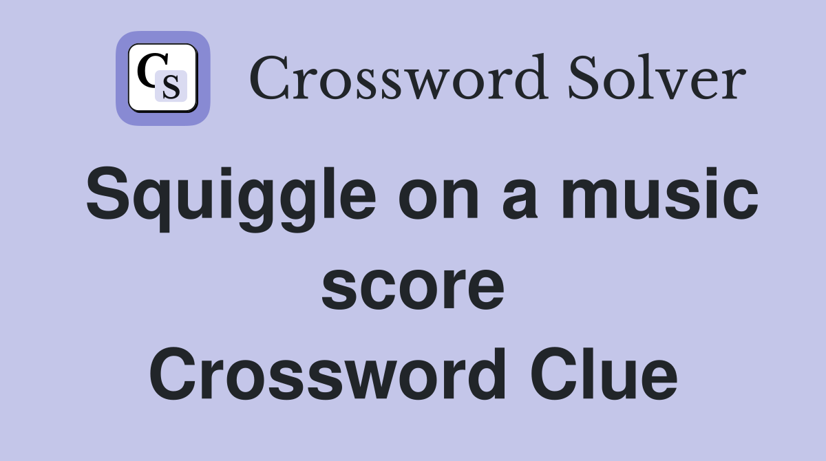 Squiggle on a music score Crossword Clue