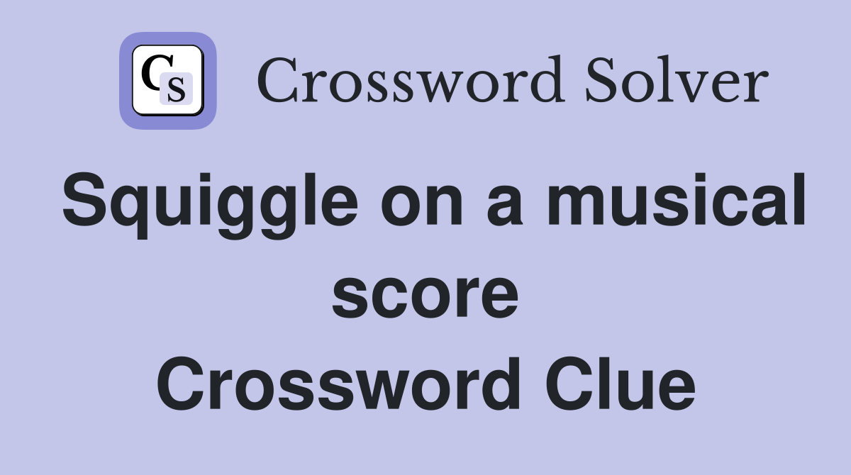 Squiggle on a musical score Crossword Clue