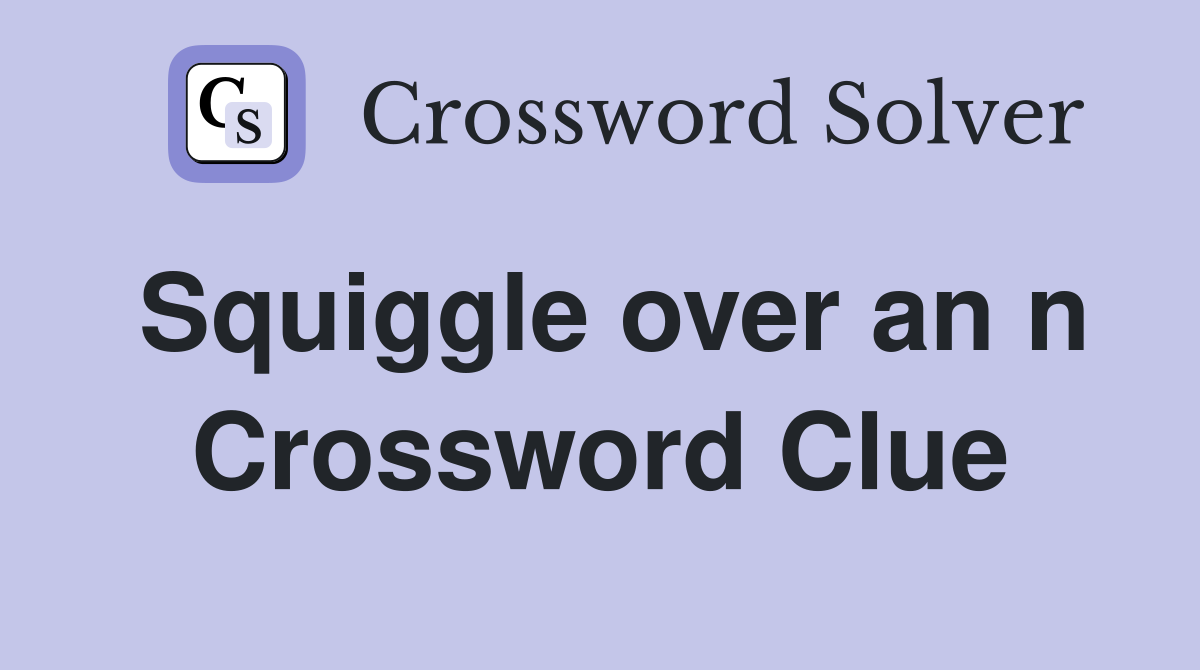 Squiggle over an n Crossword Clue