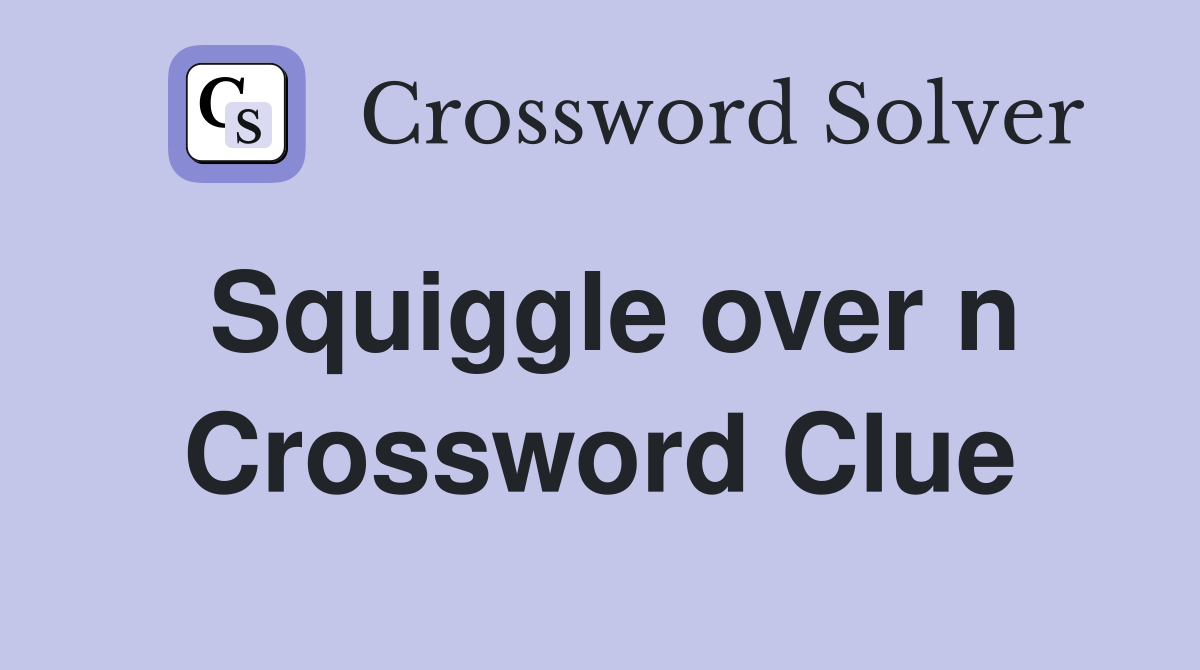 Squiggle over n Crossword Clue