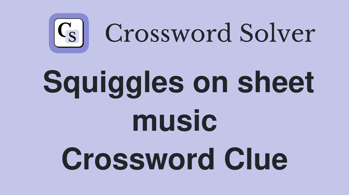 Squiggles on sheet music Crossword Clue