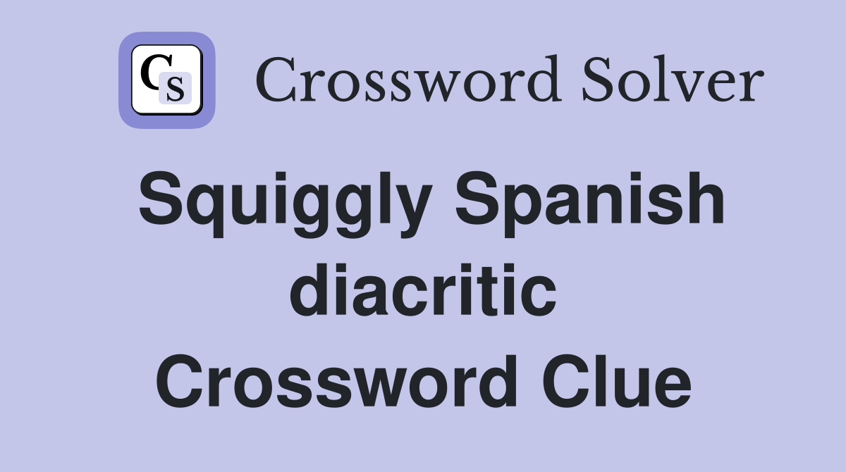 Squiggly Spanish diacritic Crossword Clue