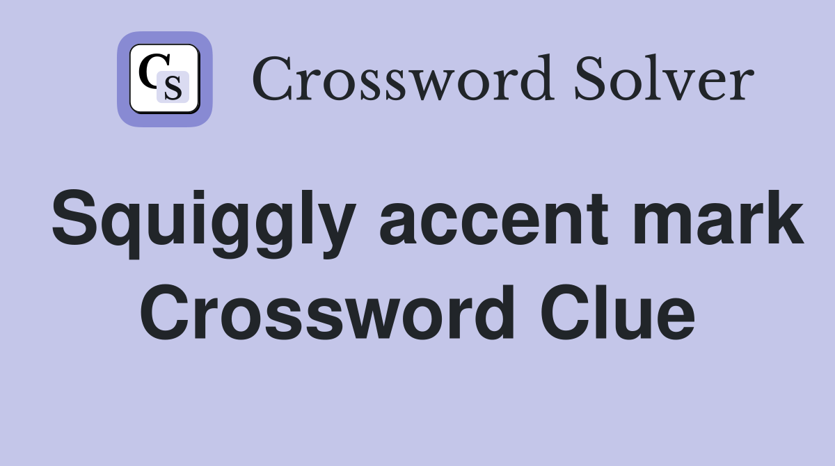 Squiggly accent mark Crossword Clue