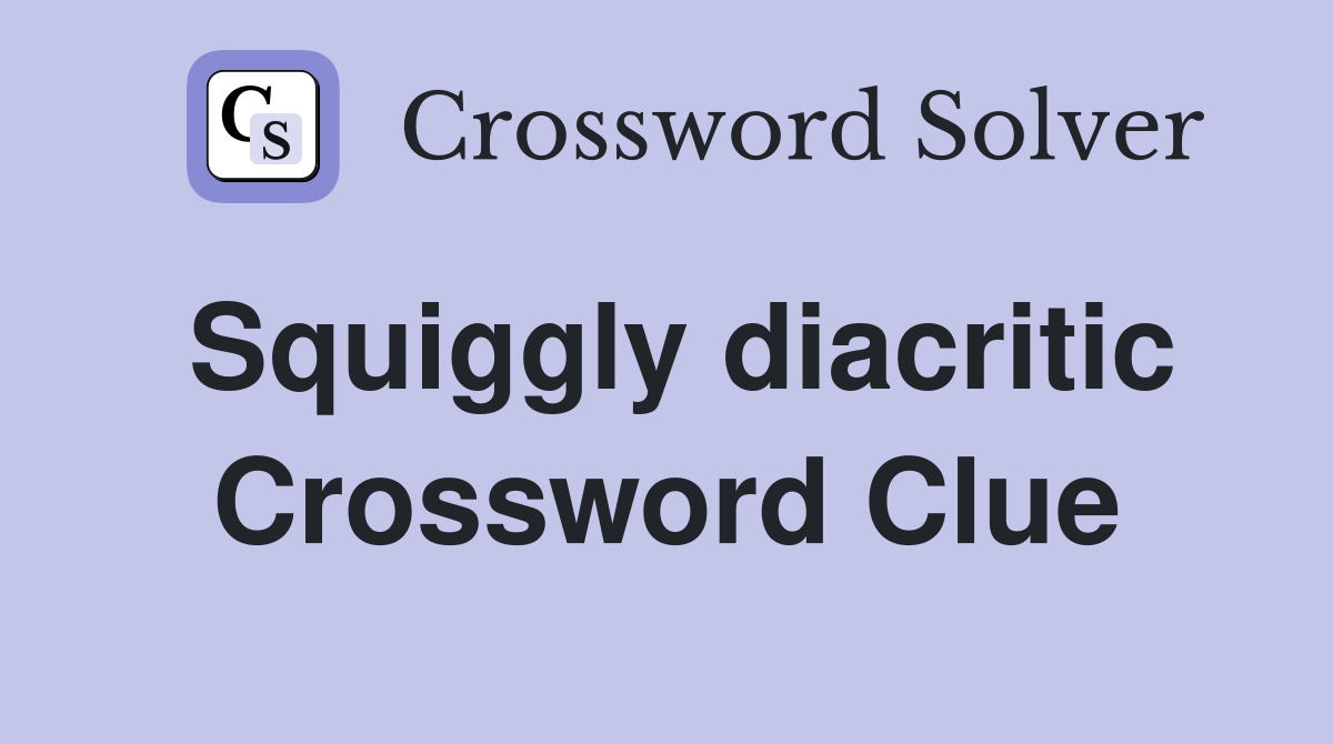 Squiggly diacritic Crossword Clue
