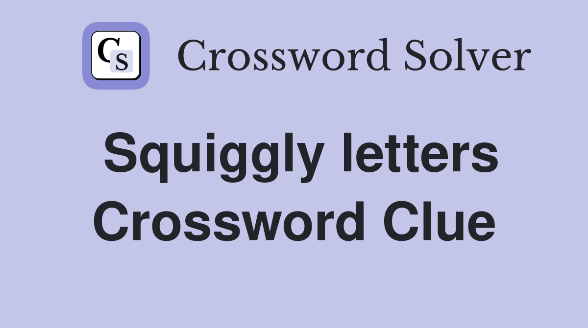 Squiggly letters Crossword Clue