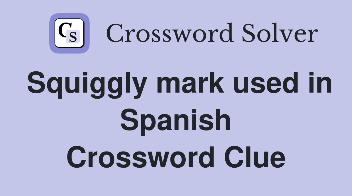 Squiggly mark used in Spanish Crossword Clue