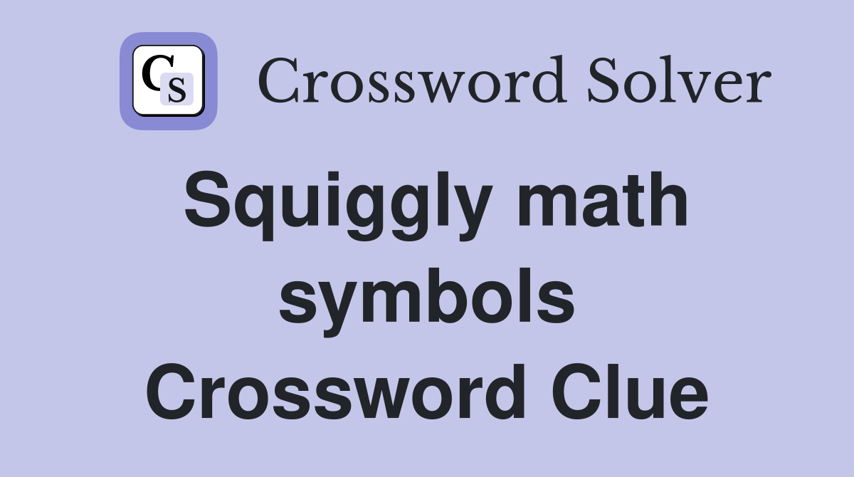 Squiggly math symbols Crossword Clue