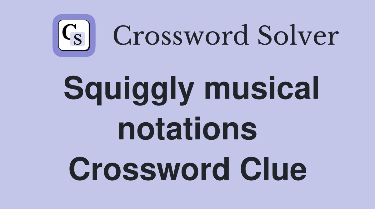 Squiggly musical notations Crossword Clue