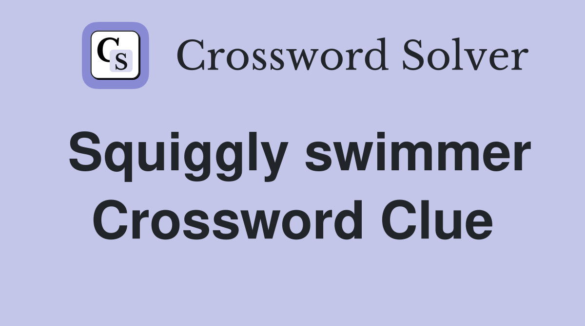 Squiggly swimmer Crossword Clue