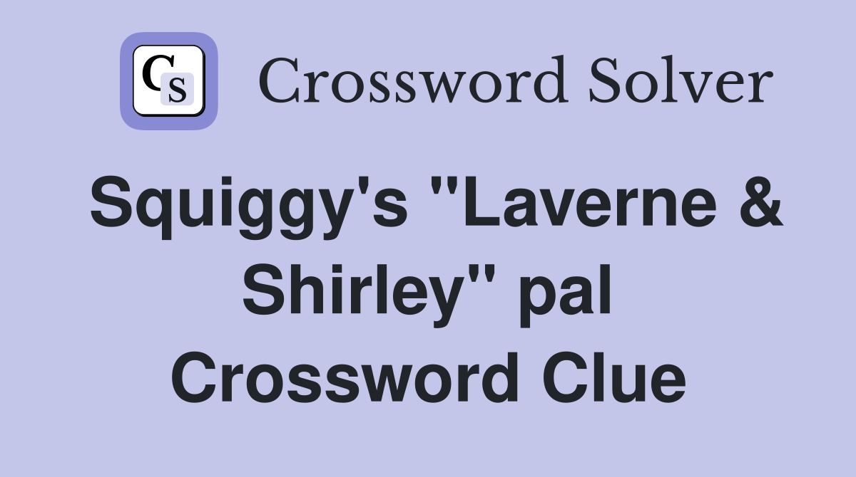 Squiggy's "Laverne & Shirley" pal Crossword Clue