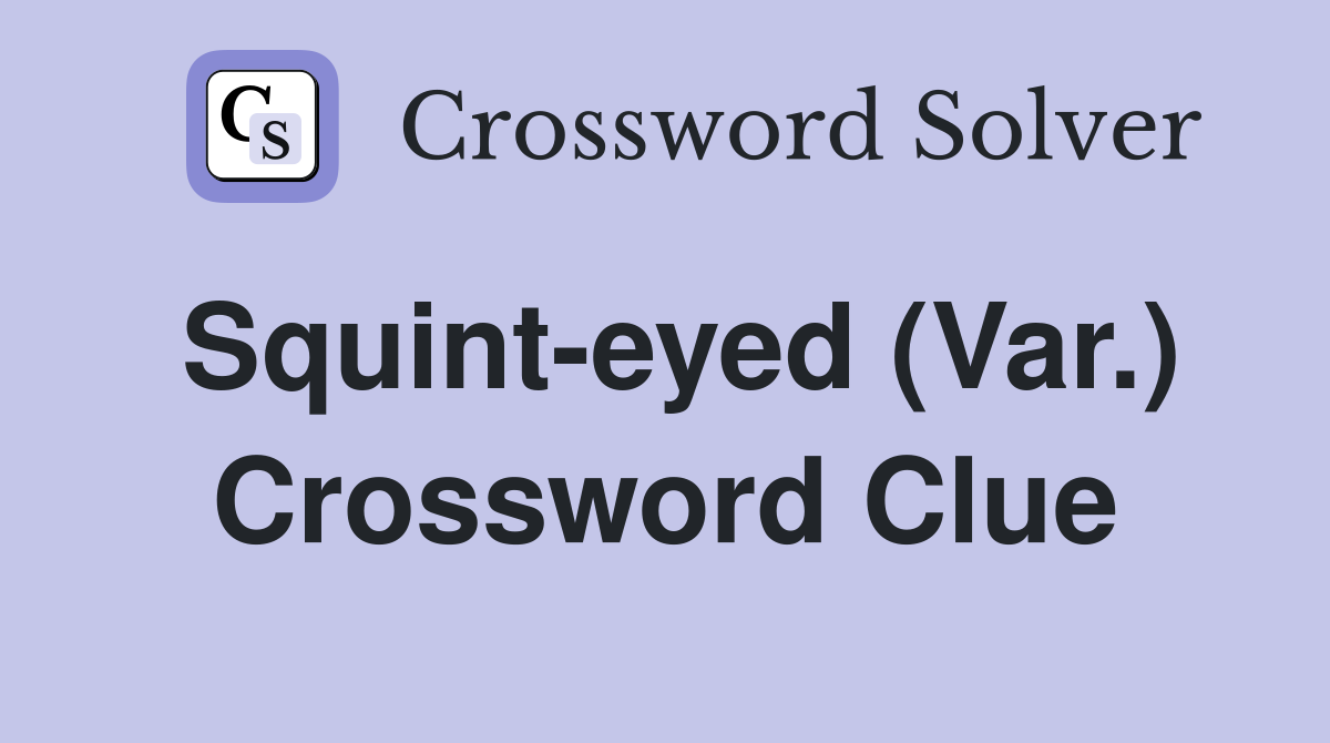 Squint-eyed (Var.) Crossword Clue