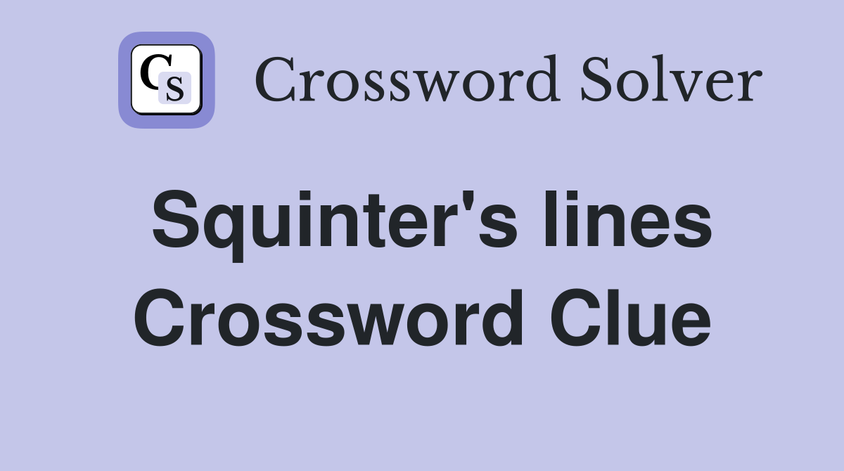 Squinter's lines Crossword Clue