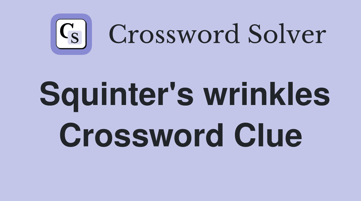 Squinter's wrinkles Crossword Clue