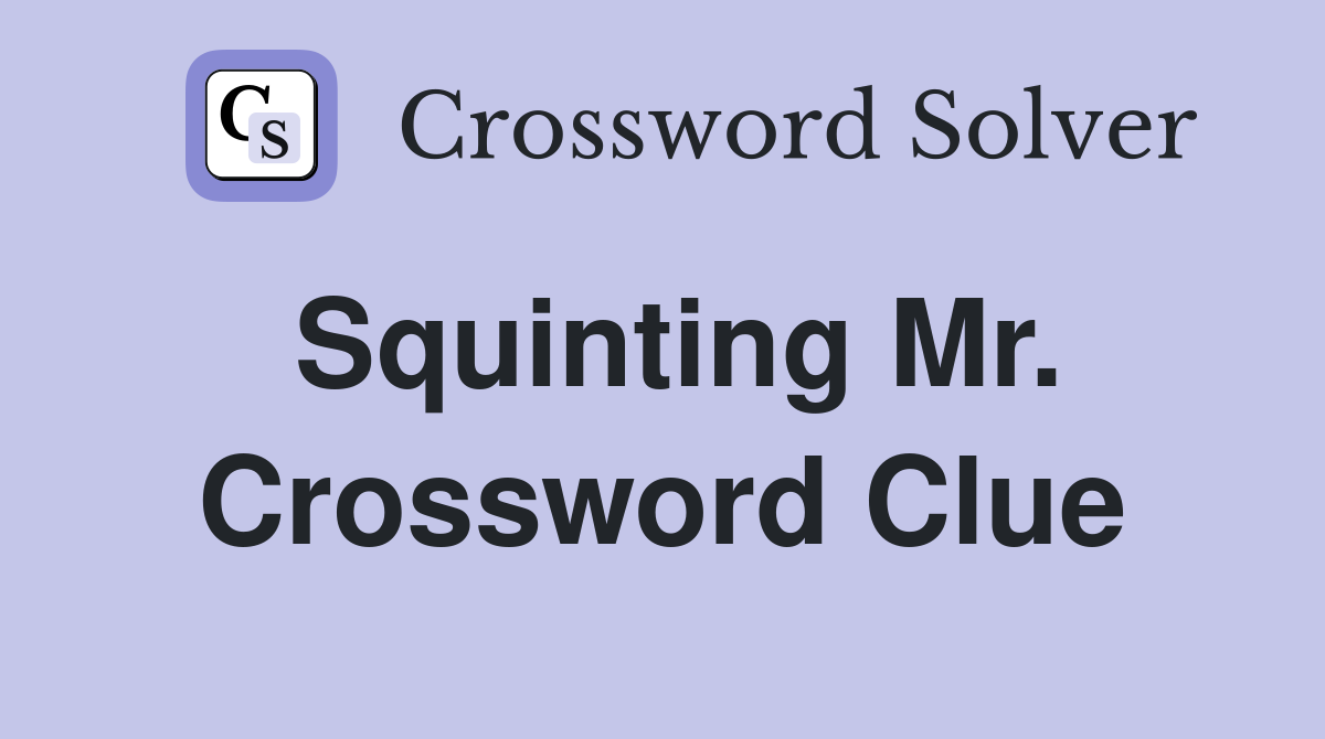 Squinting Mr. Crossword Clue