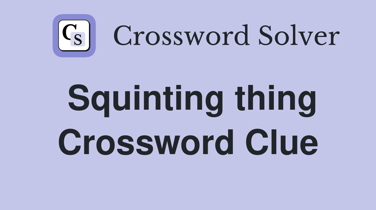 Squinting thing Crossword Clue