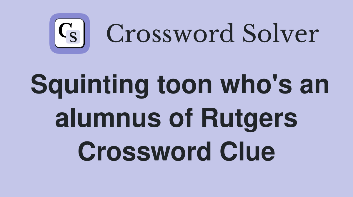 Squinting toon who's an alumnus of Rutgers Crossword Clue