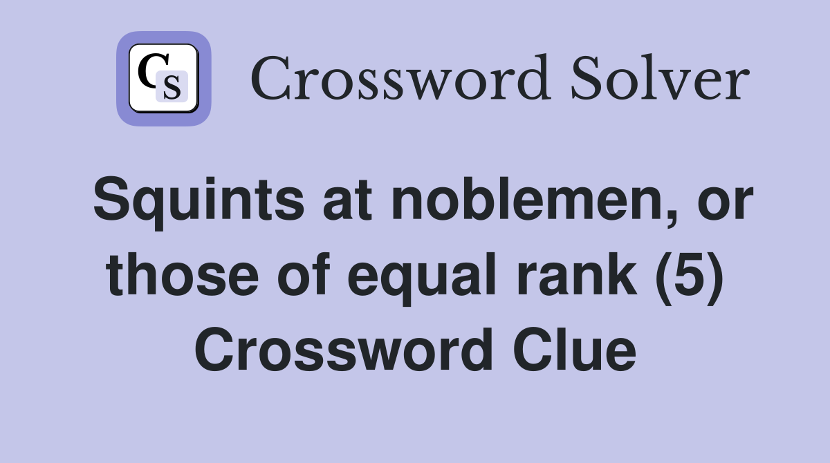 Squints at noblemen, or those of equal rank (5) Crossword Clue