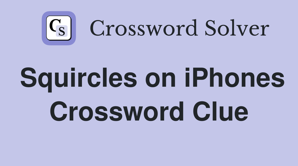 Squircles on iPhones Crossword Clue