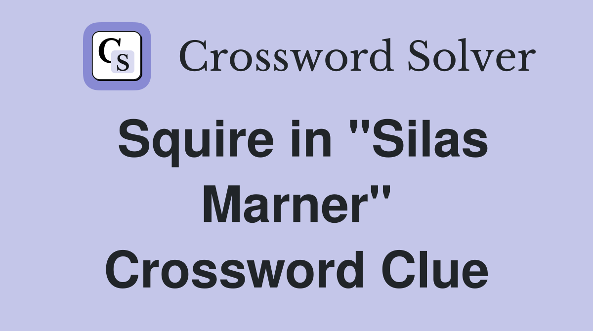 Squire in "Silas Marner" Crossword Clue