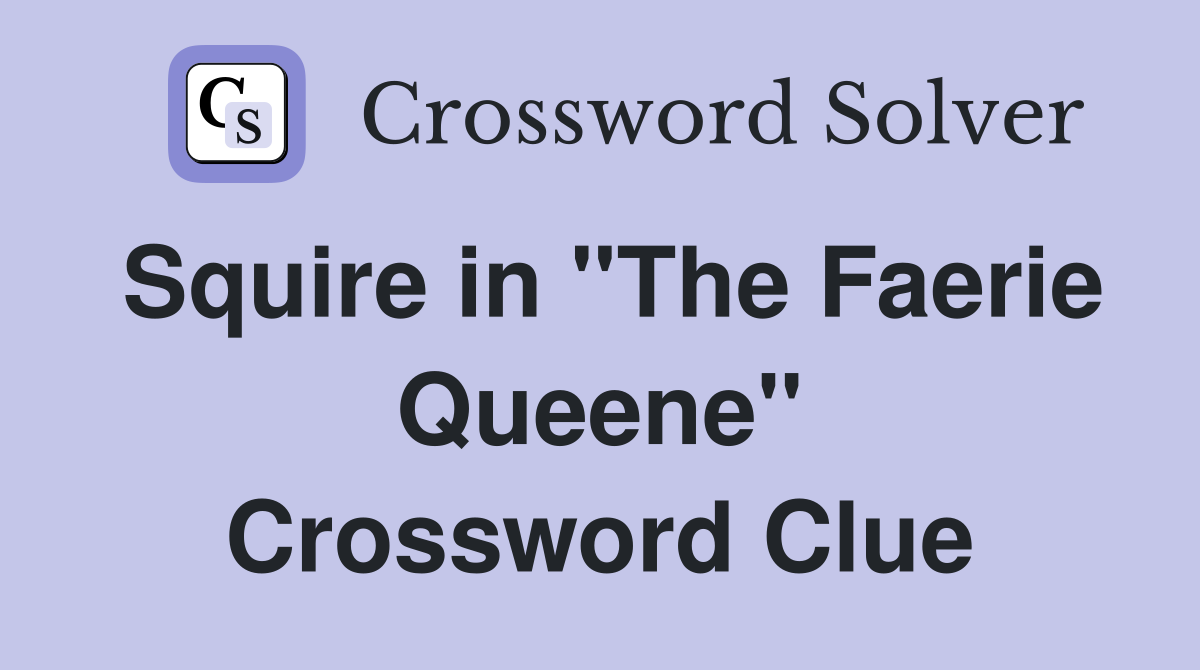 Squire in "The Faerie Queene" Crossword Clue