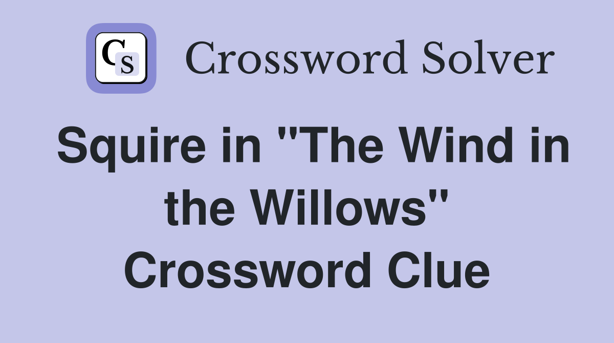 Squire in "The Wind in the Willows" Crossword Clue