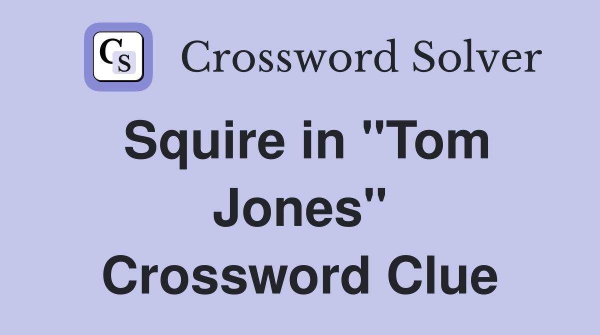 Squire in "Tom Jones" Crossword Clue