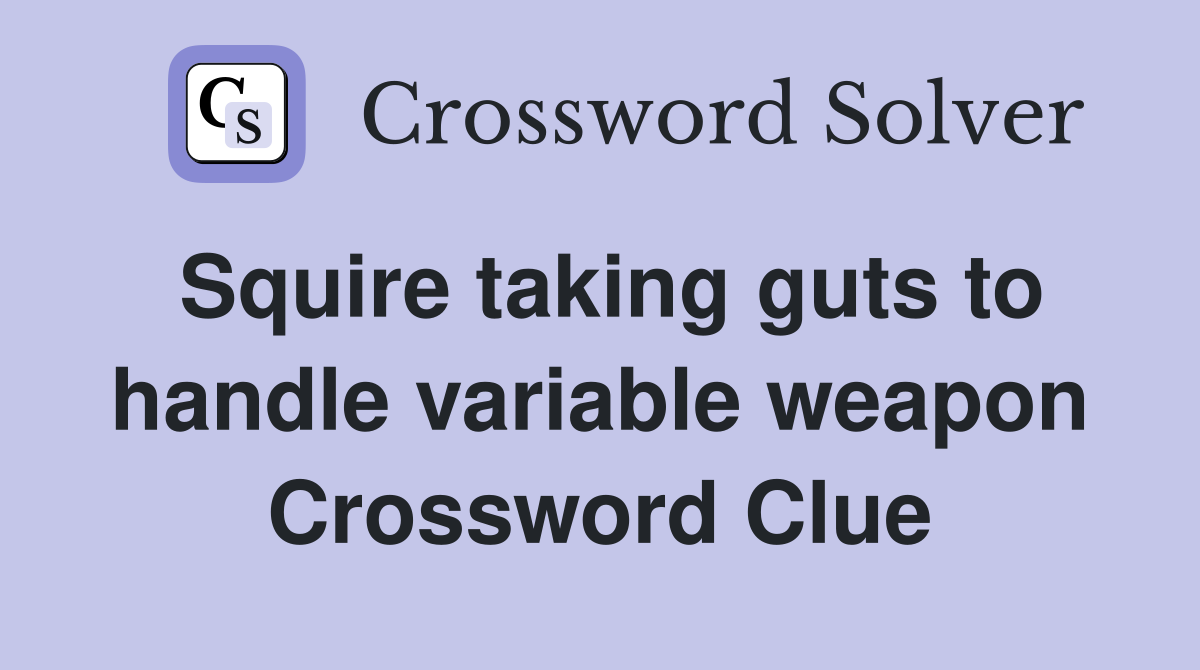 Squire taking guts to handle variable weapon Crossword Clue