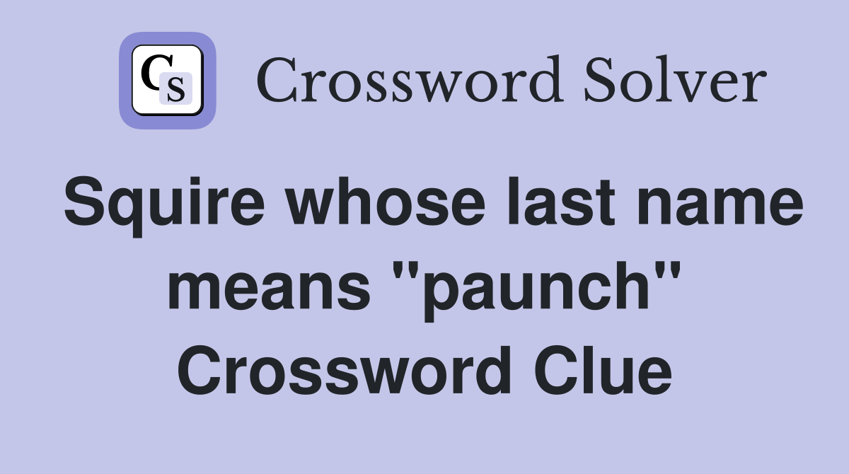 Squire whose last name means "paunch" Crossword Clue