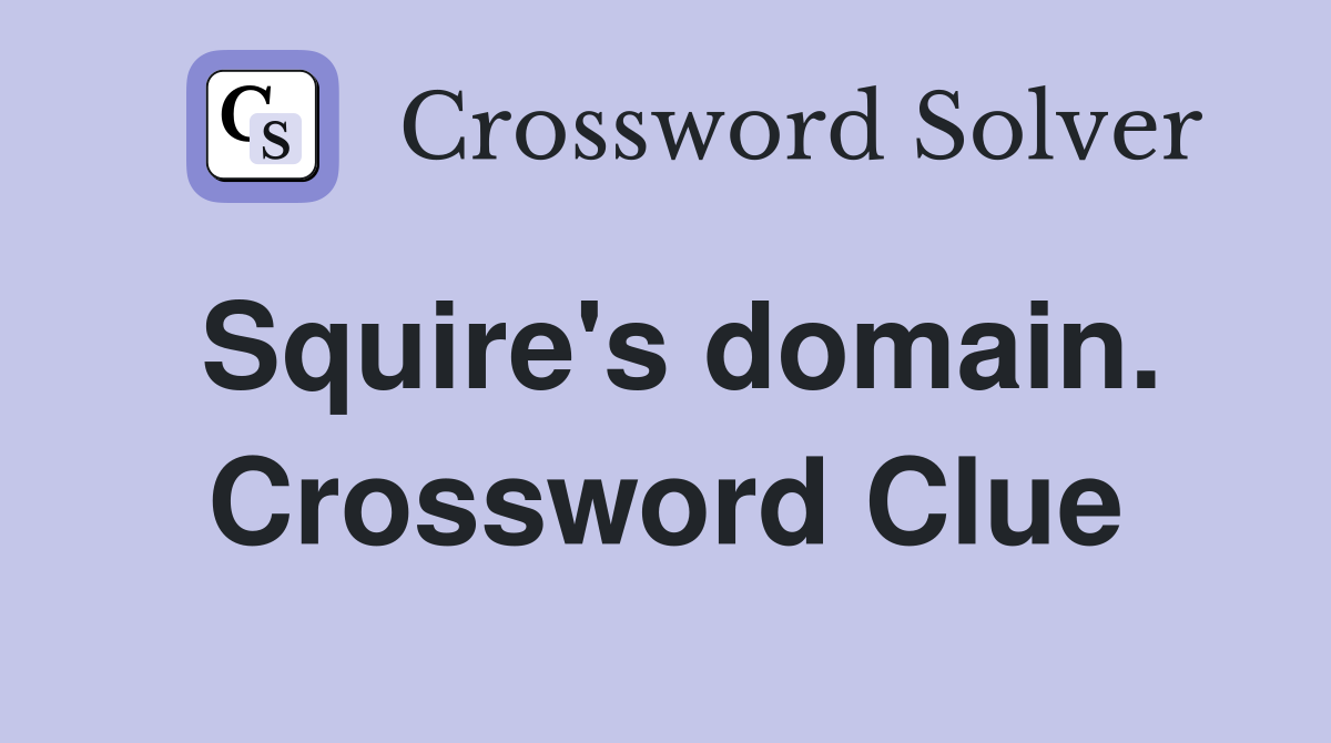 Squire's domain. Crossword Clue