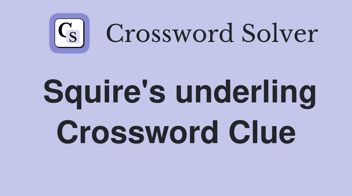 Squire's underling Crossword Clue