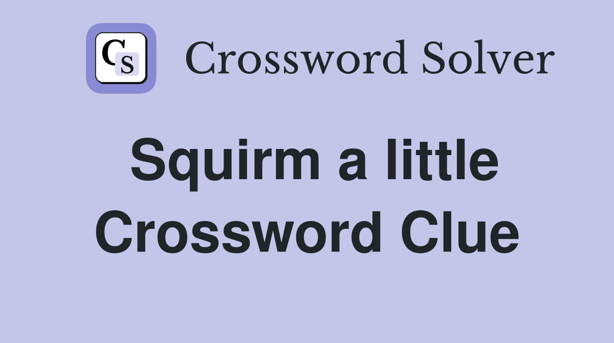 Squirm a little Crossword Clue