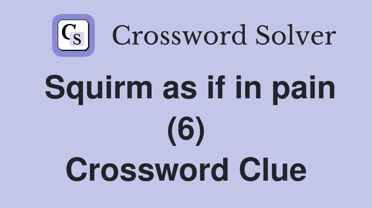 Squirm as if in pain (6) Crossword Clue