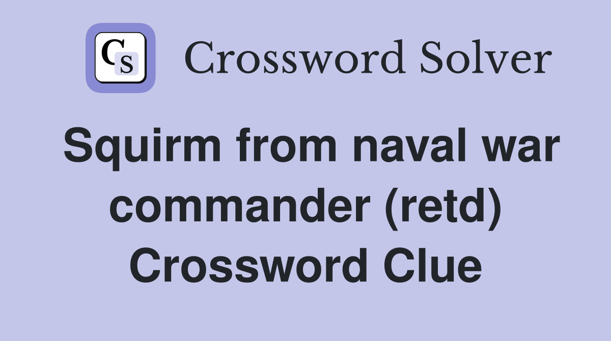 Squirm from naval war commander (retd) Crossword Clue