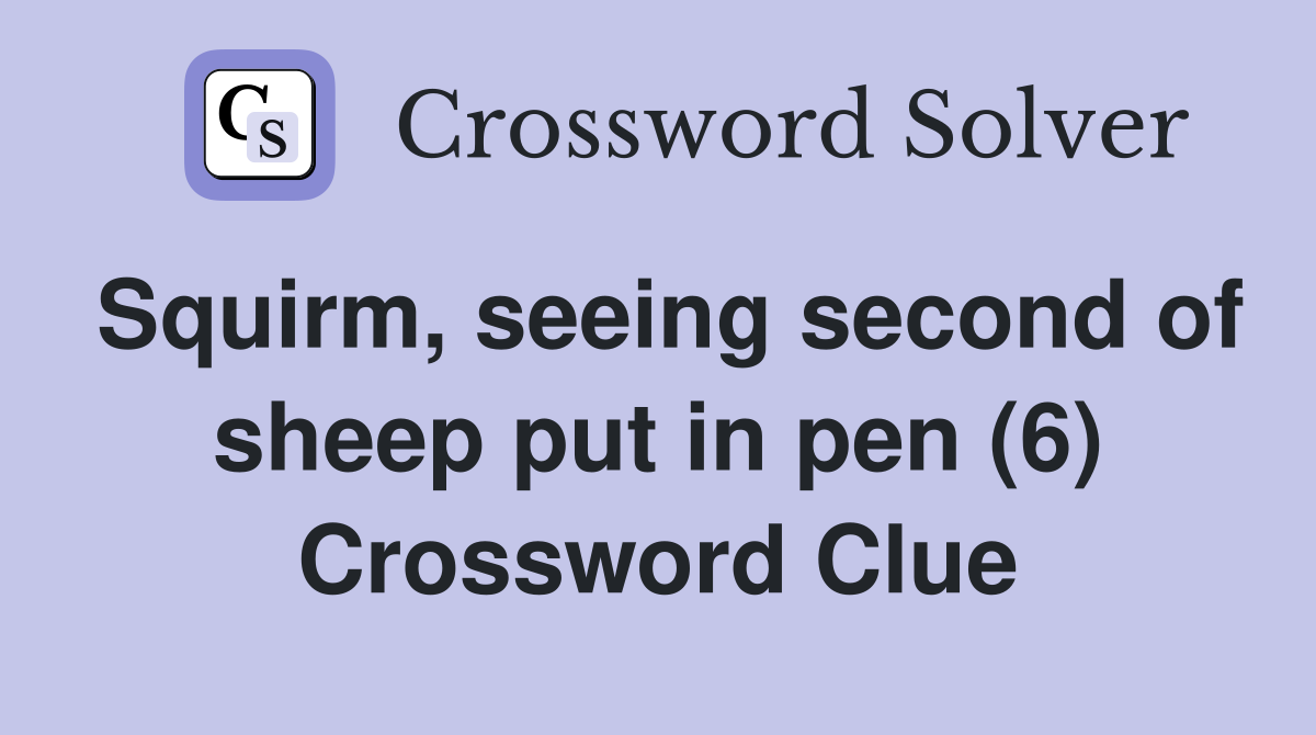 Squirm, seeing second of sheep put in pen (6) Crossword Clue