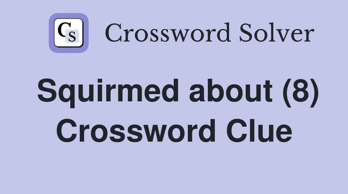 Squirmed about (8) Crossword Clue