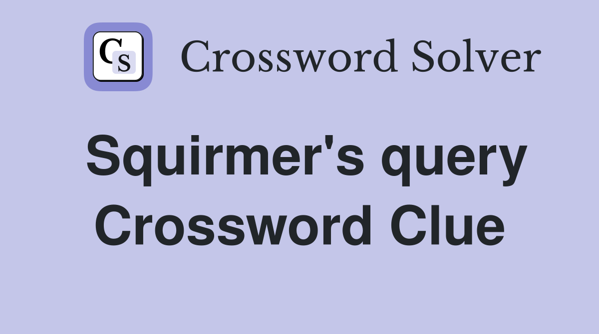 Squirmer's query Crossword Clue