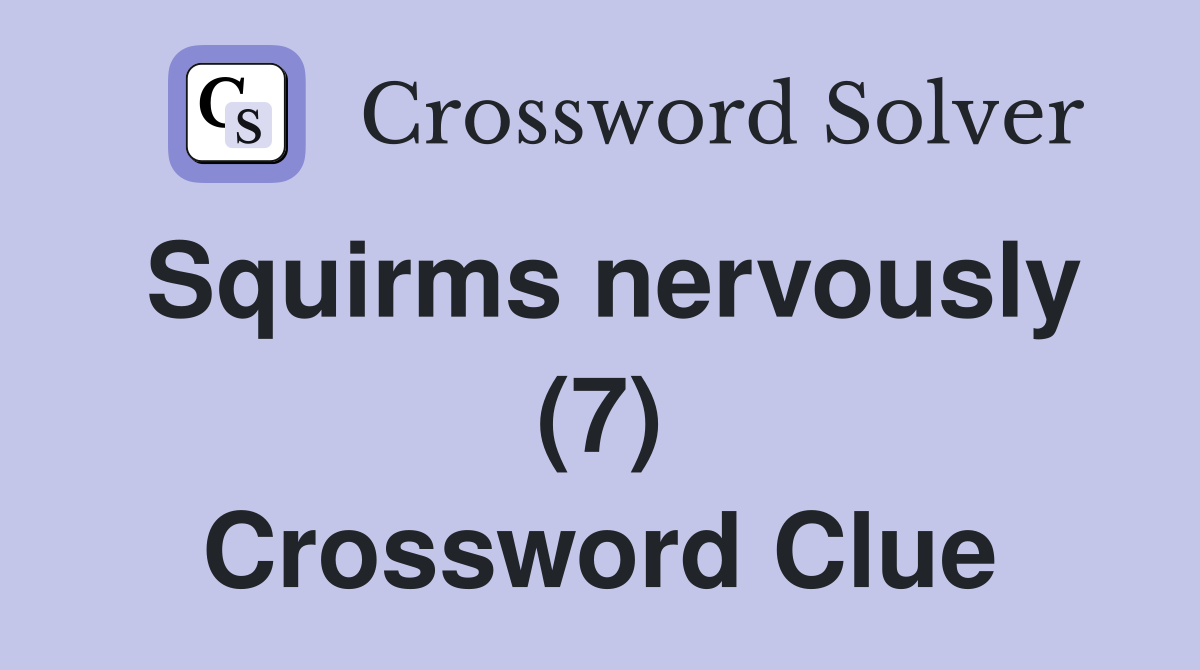 Squirms nervously (7) Crossword Clue