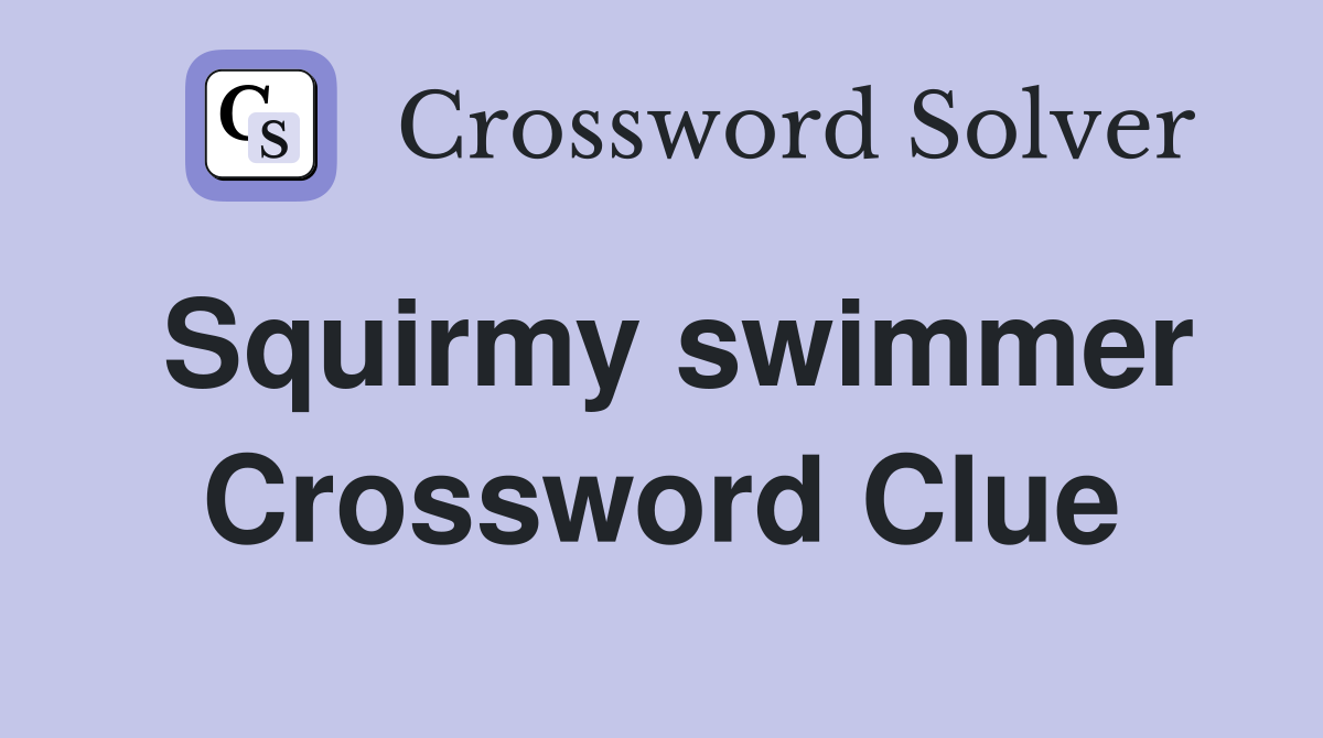 Squirmy swimmer Crossword Clue