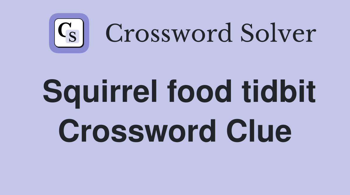 Squirrel food tidbit Crossword Clue